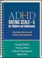 Adhd Rating Scale?5 For Children And Adolescents: Checklists, Norms, And Clinical Interpretation