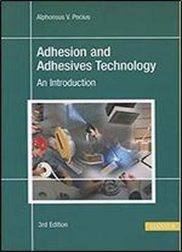 Adhesion And Adhesives Technology 3e: An Introduction
