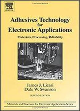 Adhesives Technology For Electronic Applications: Materials, Processing, Reliability (materials And Processes For Electronic Applications), 2nd Edition