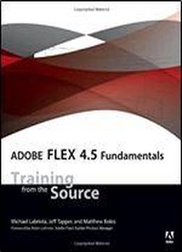 Adobe Flex 4.5 Fundamentals: Training From The Source