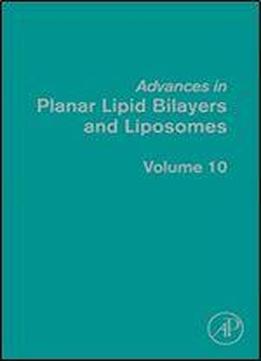 Advances In Planar Lipid Bilayers And Liposomes, Volume 10