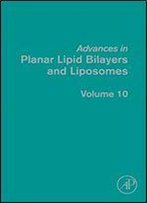 Advances In Planar Lipid Bilayers And Liposomes, Volume 10
