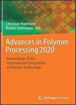 Advances In Polymer Processing 2020: Proceedings Of The International Symposium On Plastics Technology