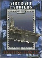 Aircraft Carriers (Fighting Forces On The Sea)