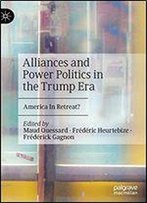 Alliances And Power Politics In The Trump Era: America In Retreat?