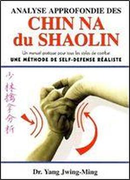 Analyse Approfondie Des Chin Na Du Shaolin. Une Methode De Self-defense Realiste