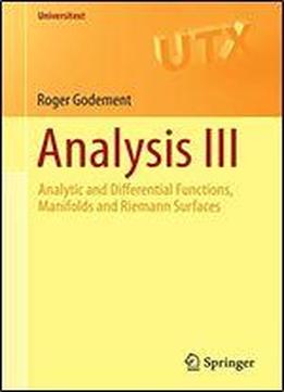 Analysis Iii: Analytic And Differential Functions, Manifolds And Riemann Surfaces (universitext)