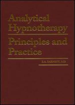 Analytical Hypnotherapy: Principles And Practice