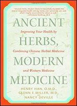 Ancient Herbs, Modern Medicine: Improving Your Health By Combining Chinese Herbal Medicine And Western Medicine