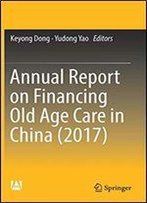 Annual Report On Financing Old Age Care In China (2017)
