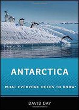 Antarctica: What Everyone Needs To Know
