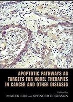 Apoptotic Pathways As Targets For Novel Therapies In Cancer And Other Diseases