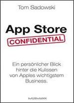 App Store Confidential: Ein Persnlicher Blick Hinter Die Kulissen Von Apples Wichtigstem Business