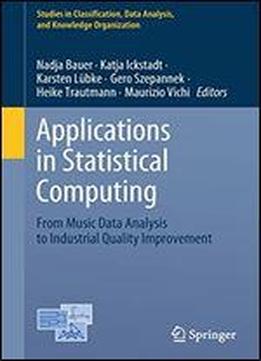 Applications In Statistical Computing: From Music Data Analysis To Industrial Quality Improvement (studies In Classification, Data Analysis, And Knowledge Organization)