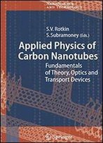 Applied Physics Of Carbon Nanotubes: Fundamentals Of Theory, Optics And Transport Devices