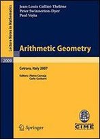 Arithmetic Geometry: Lectures Given At The C.I.M.E. Summer School Held In Cetraro, Italy, September 10-15, 2007