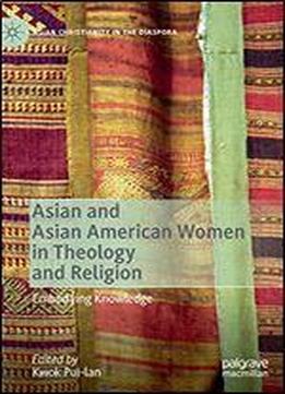 Asian And Asian American Women In Theology And Religion: Embodying Knowledge