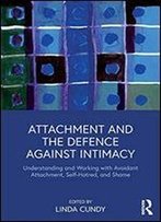 Attachment And The Defence Against Intimacy