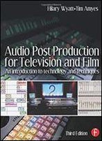 Audio Post Production For Television And Film: An Introduction To Technology And Techniques