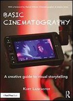 Basic Cinematography: A Creative Guide To Visual Storytelling