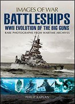 Battleships: Ww Ii Evolution Of The Big Guns (images Of War)