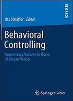 Behavioral Controlling: Anniversary Volume In Honor Of Jrgen Weber