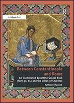 Between Constantinople And Rome: An Illuminated Byzantine Gospel Book (Paris Gr. 54) And The Union Of Churches
