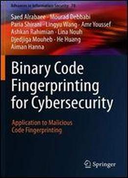 Binary Code Fingerprinting For Cybersecurity: Application To Malicious Code Fingerprinting