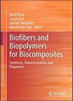 Biofibers And Biopolymers For Biocomposites: Synthesis, Characterization And Properties