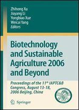 Biotechnology And Sustainable Agriculture 2006 And Beyond: Proceedings Of The 11th Iaptc&b Congress, August 13-18, 2006 Beijing, China