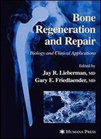 Bone Regeneration And Repair: Biology And Clinical Applications