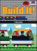 Build It! Trains: Make Supercool Models With Your Favorite Lego Parts