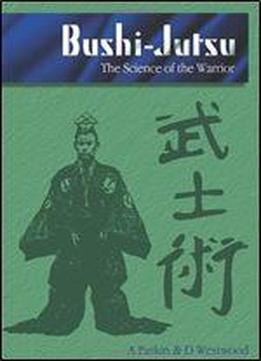 Bushi-jutsu: The Science Of The Warrior