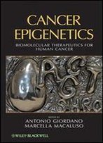 Cancer Epigenetics: Biomolecular Therapeutics In Human Cancer