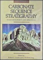 Carbonate Sequence Stratigraphy: Recent Developments And Applications