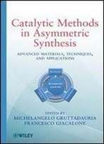 Catalytic Methods In Asymmetric Synthesis: Advanced Materials, Techniques, And Applications