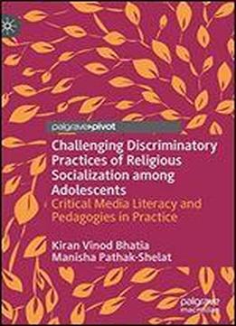 Challenging Discriminatory Practices Of Religious Socialization Among Adolescents: Critical Media Literacy And Pedagogies In Practice