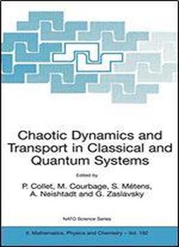 Chaotic Dynamics And Transport In Classical And Quantum Systems: Proceedings Of The Nato Advanced Study Institute On International Summer School On Chaotic Dynamics And Transport In Classical And Quan