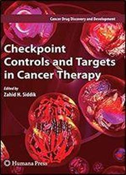 Checkpoint Controls And Targets In Cancer Therapy (cancer Drug Discovery And Development)