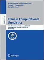 Chinese Computational Linguistics: 18th China National Conference, Ccl 2019, Kunming, China, October 18-20, 2019, Proceedings (Lecture Notes In Computer Science)