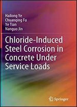 Chloride-induced Steel Corrosion In Concrete Under Service Loads