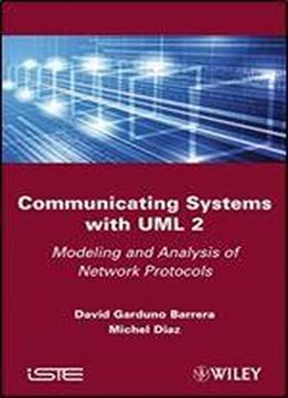 Communicating Systems With Uml 2: Modeling And Analysis Of Network Protocols