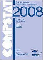 Compstat 2008: Proceedings In Computational Statistics