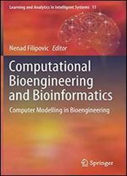 Computational Bioengineering And Bioinformatics: Computer Modelling In Bioengineering (learning And Analytics In Intelligent Systems (11))