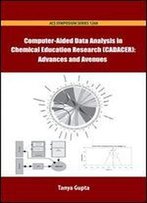 Computer-Aided Data Analysis In Chemical Education Research (Cadacer): Advances And Avenues