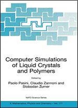 Computer Simulations Of Liquid Crystals And Polymers: Proceedings Of The Nato Advanced Research Workshop On Computational Methods For Polymers And Liquid Crystalline Polymers, Erice, Italy, 16-22 July