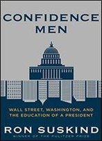 Confidence Men: Wall Street, Washington, And The Education Of A President
