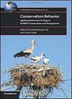 Conservation Behavior: Applying Behavioral Ecology To Wildlife Conservation And Management