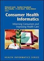 Consumer Health Informatics: Informing Consumers And Improving Health Care