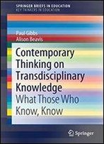 Contemporary Thinking On Transdisciplinary Knowledge: What Those Who Know, Know